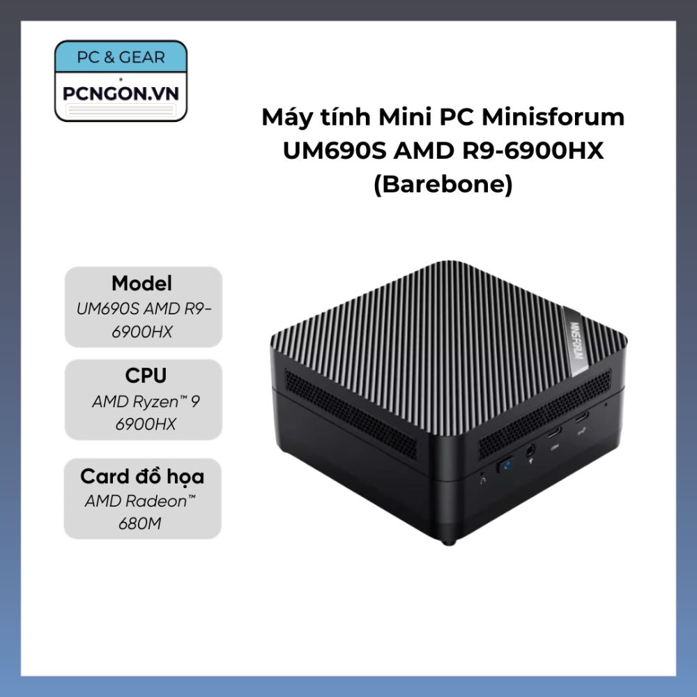 Thông số kỹ thuật Máy tính Mini PC Minisforum UM690S AMD R9-6900HX (Barebone)