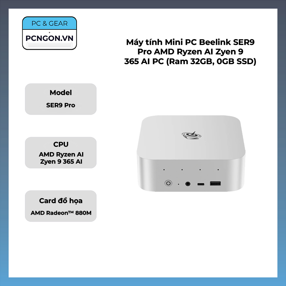 Máy Tính Mini Pc Beelink Ser9 Pro Amd Ryzen Ai Zyen 9 365 Ai Pc (ram 32gb, 0gb Ssd)