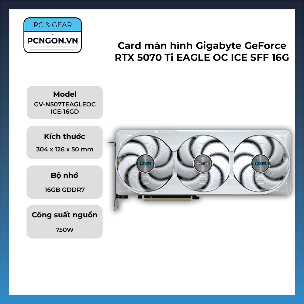 Card Màn Hình Gigabyte Geforce Rtx 5070 Ti Eagle Oc Ice Sff 16g