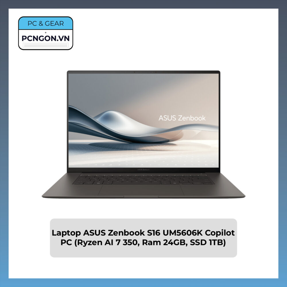 Laptop ASUS Zenbook S16 UM5606K Copilot PC (Ryzen AI 7 350, Ram 24GB, SSD 1TB)